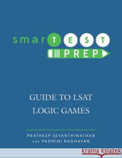 smarTEST Prep: Guide to LSAT Logic Games Sevanthinathan, Pratheep 9780761862710 University Press of America