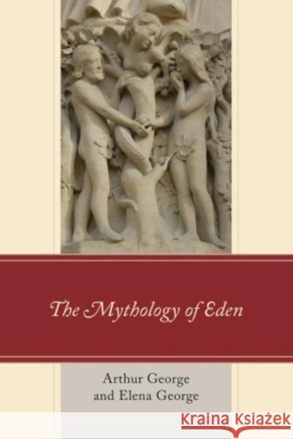 The Mythology of Eden Arthur George Elena George 9780761862888
