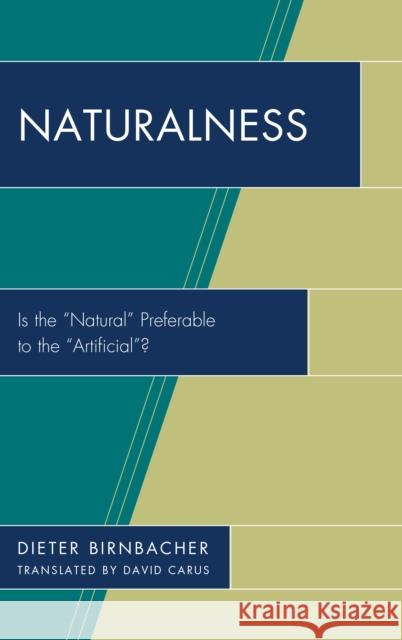 Naturalness: Is the Natural Preferable to the Artificial? Birnbacher, Dieter 9780761863496 University Press of America