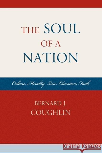 The Soul of a Nation: Culture, Morality, Law, Education, Faith Coughlin, Bernard J. 9780761863731 Hamilton Books