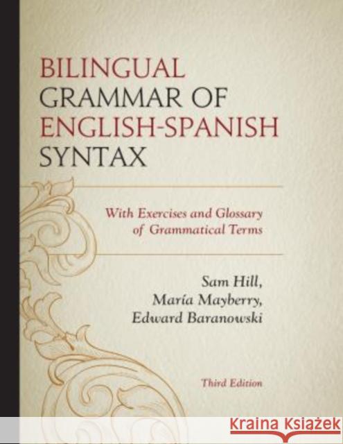 Bilingual Grammar of English-Spanish Syntax: With Exercises and a Glossary of Grammatical Terms, 3rd Edition Hill, Sam 9780761863755