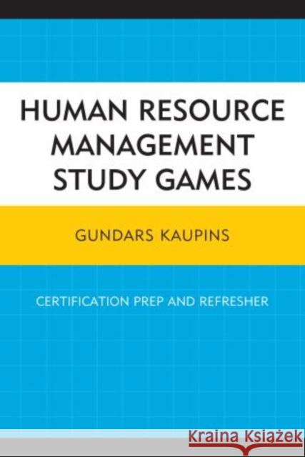 Human Resource Management Study Games: Certification Prep and Refresher Kaupins, Gundars 9780761863786 University Press of America