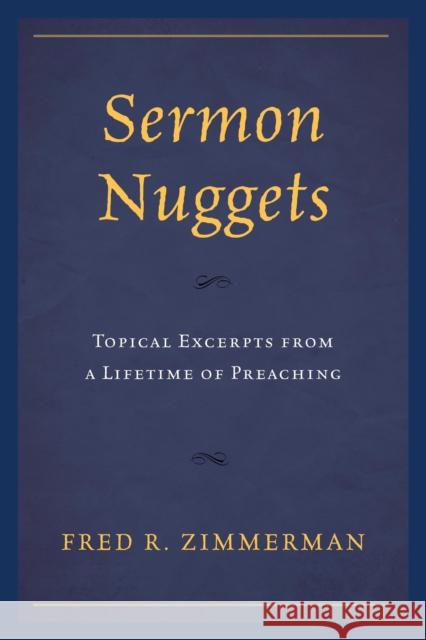 Sermon Nuggets: Topical Excerpts from a Lifetime of Preaching Fred R. Zimmerman 9780761864141