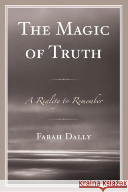 The Magic of Truth: A Reality to Remember Farah Dally 9780761864462