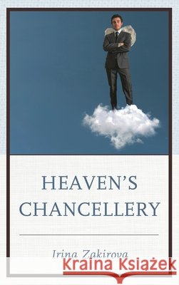 Heaven's Chancellery Irina Zakirova 9780761864523 University Press of America