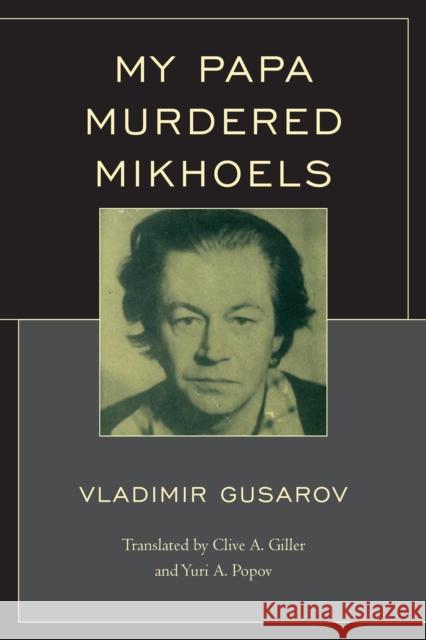 My Papa Murdered Mikhoels Gusarov, Vladimir 9780761865346 Hamilton Books