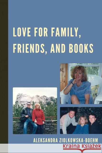 Love for Family, Friends, and Books Aleksandra Ziolkowska-Boehm 9780761865681 Hamilton Books