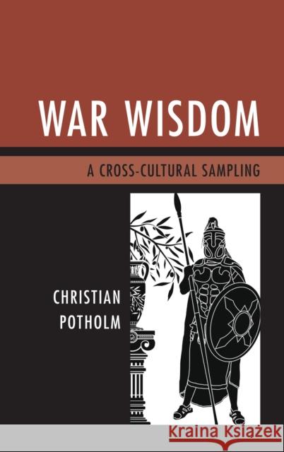 War Wisdom: A Cross-Cultural Sampling Christian P. Potholm 9780761866145 Upa
