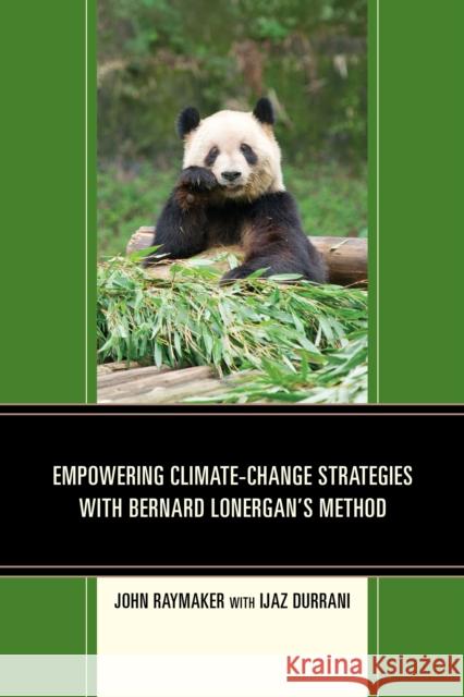 Empowering Climate-Change Strategies with Bernard Lonergan's Method Raymaker, John 9780761866183 Upa