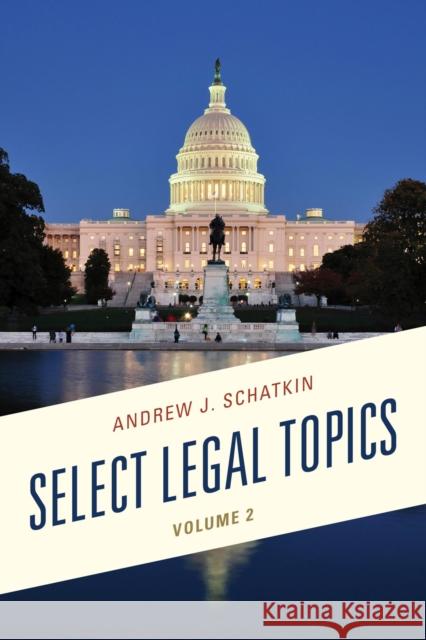 Select Legal Topics, Volume 2 Schatkin, Andrew J. 9780761866367 Upa