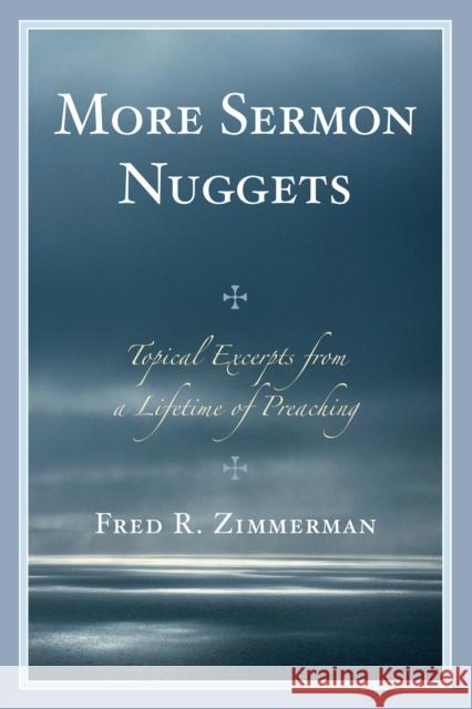 More Sermon Nuggets: Topical Excerpts from a Lifetime of Preaching Fred R. Zimmerman 9780761866527