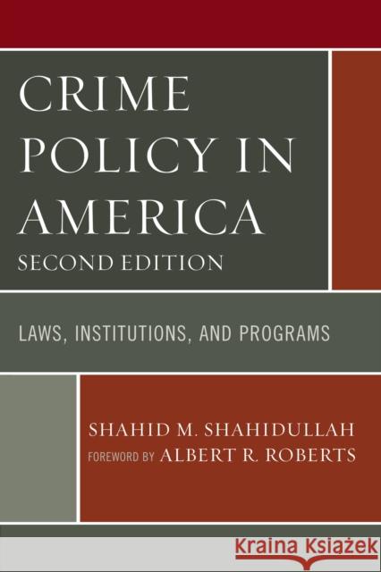 Crime Policy in America: Laws, Institutions, and Programs, Second Edition Shahidullah, Shahid M. 9780761866565 Upa