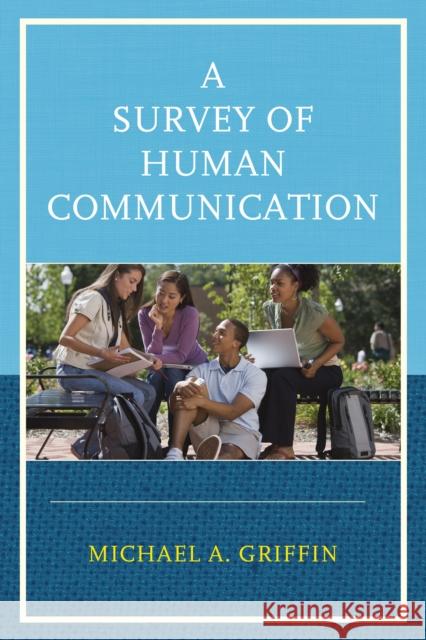 A Survey of Human Communication Michael A. Griffin 9780761866893 Upa