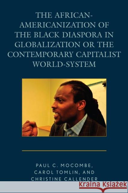 The African-Americanization of the Black Diaspora in Globalization or the Contemporary Capitalist World-System Mocombe, Paul C. 9780761867210 Upa