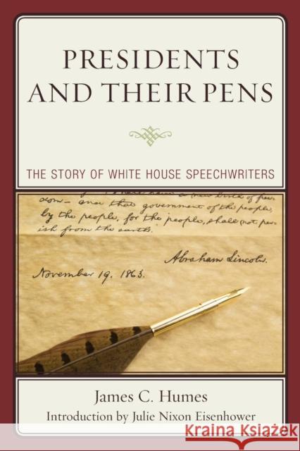 Presidents and Their Pens: The Story of White House Speechwriters James C. Humes Julie Nixon Eisenhower 9780761867272 Hamilton Books