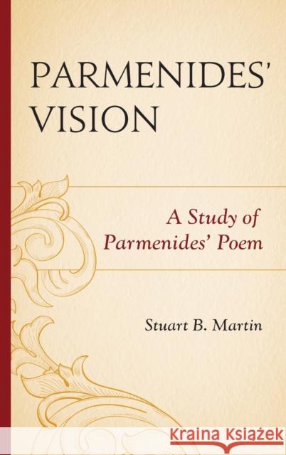Parmenides' Vision: A Study of Parmenides' Poem Stuart B. Martin 9780761867425 Upa