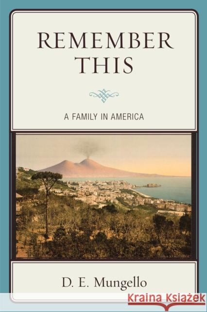 Remember This: A Family in America D. E. Mungello 9780761867456