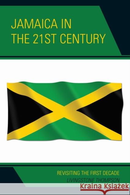 Jamaica in the 21st Century: Revisiting the First Decade Livingstone Thompson Petal Thompson-Williams 9780761867517