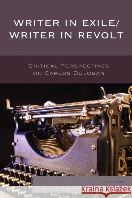 Writer in Exile/Writer in Revolt: Critical Perspectives on Carlos Bulosan Jeffrey Arellano Cabusao 9780761867678 Upa