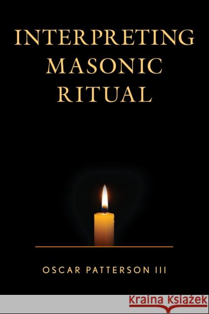 Interpreting Masonic Ritual Oscar III Patterson 9780761868606 Hamilton Books