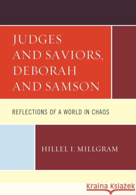 Judges and Saviors, Deborah and Samson: Reflections of a World in Chaos Hillel I. Millgram 9780761869894 Hamilton Books