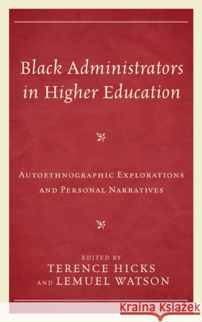Black Administrators in Higher Education: Autoethnographic Explorations and Personal Narratives Terence Hicks Lemuel Watson 9780761870203 Upa