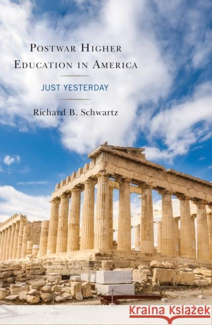 Postwar Higher Education in America: Just Yesterday Richard Schwartz 9780761870548 Hamilton Books
