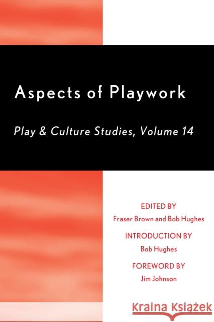 Aspects of Playwork: Play and Culture Studies, Volume 14 Brown, Fraser 9780761870609