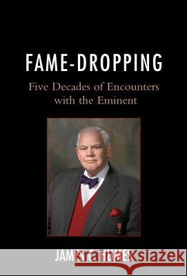 Fame-Dropping: Five Decades of Encounters with the Eminent Humes, James C. 9780761870791