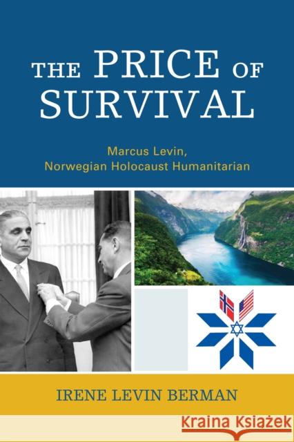 The Price of Survival: Marcus Levin, Norwegian Holocaust Humanitarian Irene Levin Berman 9780761871293 Hamilton Books