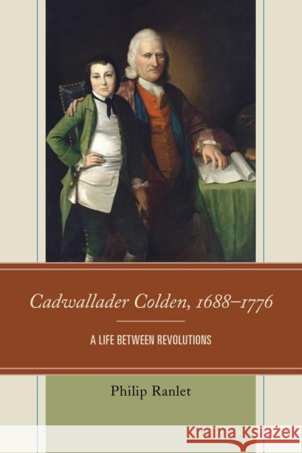 Cadwallader Colden, 1688-1776: A Life Between Revolutions Philip Ranlet 9780761871415 Hamilton Books