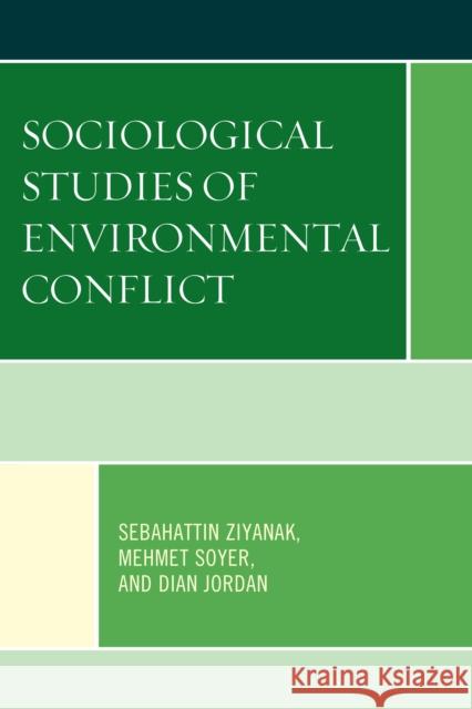 Sociological Studies of Environmental Conflict Ziyanak, Sebahattin 9780761871743 Hamilton Books