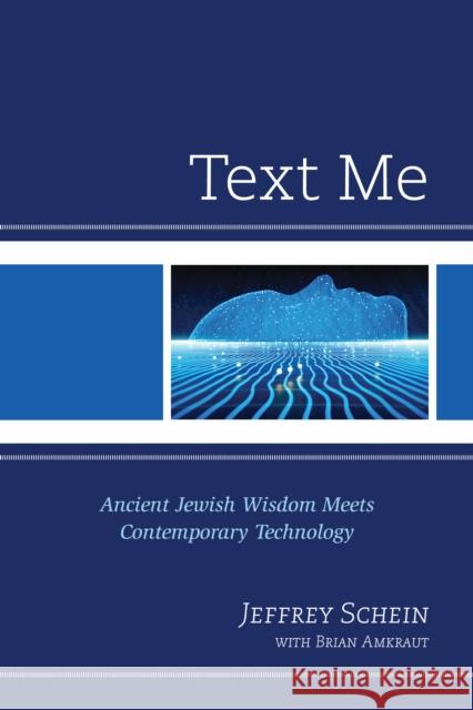 Text Me: Ancient Jewish Wisdom Meets Contemporary Technology Jeffrey Schein Brian Amkraut 9780761871781 Hamilton Books