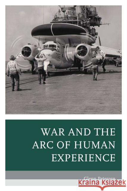 War and the Arc of Human Experience Glenn Petersen 9780761872351 Hamilton Books