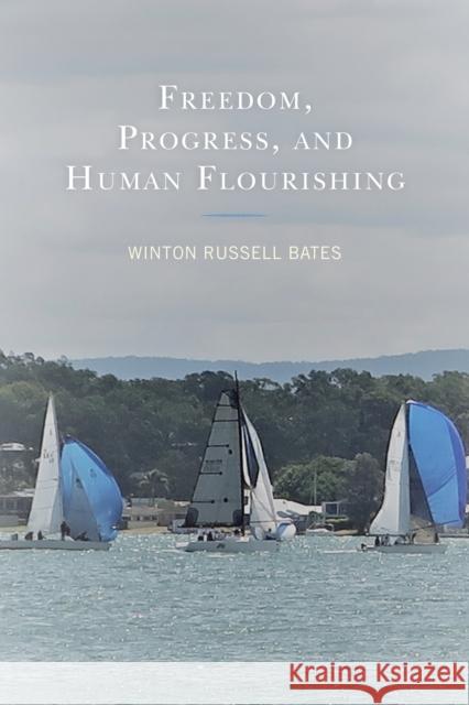 Freedom, Progress, and Human Flourishing Winton Russell Bates 9780761872665 Hamilton Books