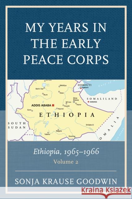 My Years in the Early Peace Corps: Ethiopia, 1965-1966, Volume 2 Goodwin, Sonja Krause 9780761873020 Hamilton Books