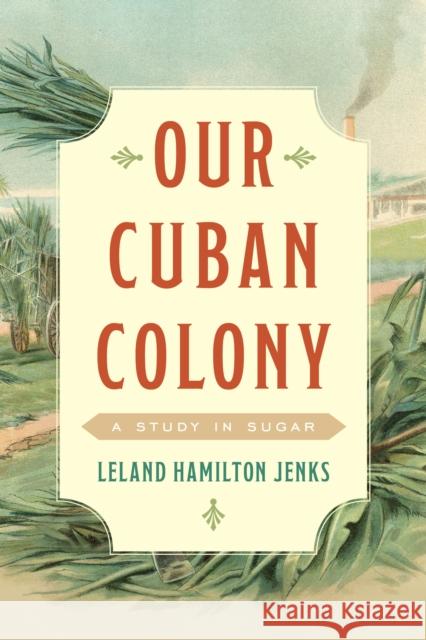 Our Cuban Colony: A Study in Sugar Jenks, Leland Hamilton 9780761873211 ROWMAN & LITTLEFIELD pod