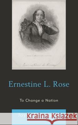 Ernestine L. Rose: To Change a Nation Joyce B Lazarus 9780761873426 Hamilton Books