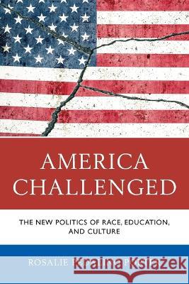 America Challenged: The New Politics of Race, Education, and Culture Porter, Rosalie Pedalino 9780761873808 Hamilton Books