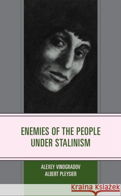 Enemies of the People Under Stalinism Albert Pleysier 9780761874065