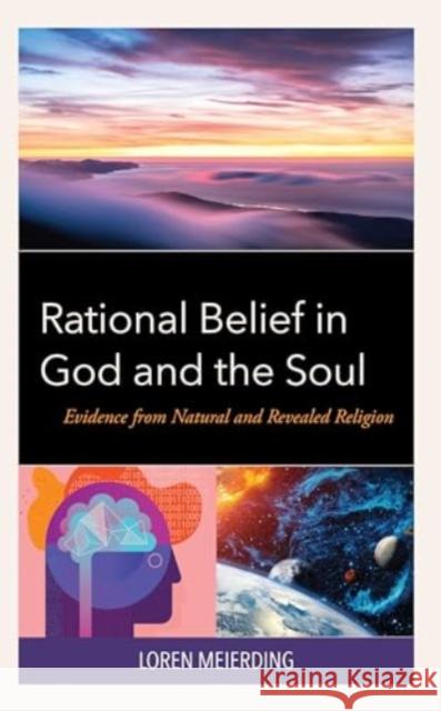 Rational Belief in God and the Soul: Evidence from Natural and Revealed Religion Loren Meierding 9780761874409 Hamilton Books