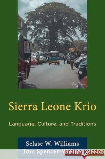 Sierra Leone Krio: Language, Culture, and Traditions Tom Spencer-Walters 9780761874508 Hamilton Books