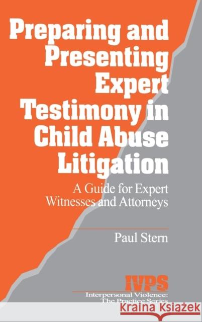 Preparing and Presenting Expert Testimony in Child Abuse Litigation: A Guide for Expert Witnesses and Attorneys Stern, Paul 9780761900122