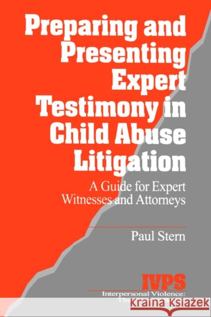Preparing and Presenting Expert Testimony in Child Abuse Litigation: A Guide for Expert Witnesses and Attorneys Stern, Paul 9780761900139