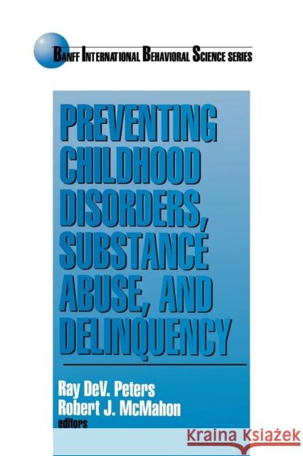 Preventing Childhood Disorders, Substance Abuse, and Delinquency Ray D. Peters Alan Ed. Timothy Ed. Alan Ed. Ti Peters Robert J. McMahon 9780761900153