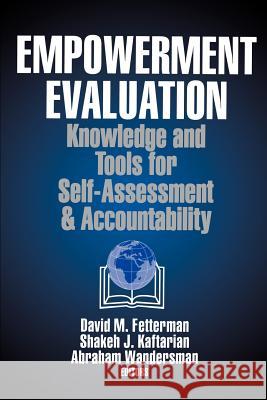 Empowerment Evaluation: Knowledge and Tools for Self-Assessment and Accountability David M. Fetterman Shakeh J. Kaftarian Abraham Wandersman 9780761900252