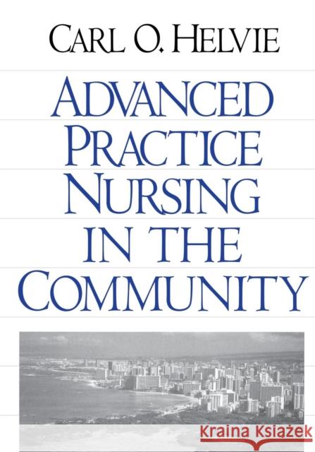 Advanced Practice Nursing in the Community Carl O. Helvie 9780761900351 Sage Publications