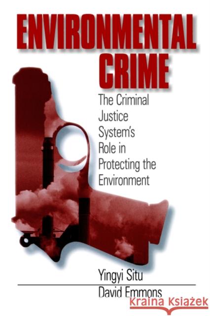 Environmental Crime: The Criminal Justice System′s Role in Protecting the Environment Situ-Liu, Yingyi 9780761900375 Sage Publications
