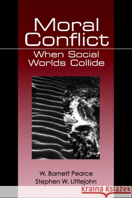 Moral Conflict: When Social Worlds Collide Pearce 9780761900535