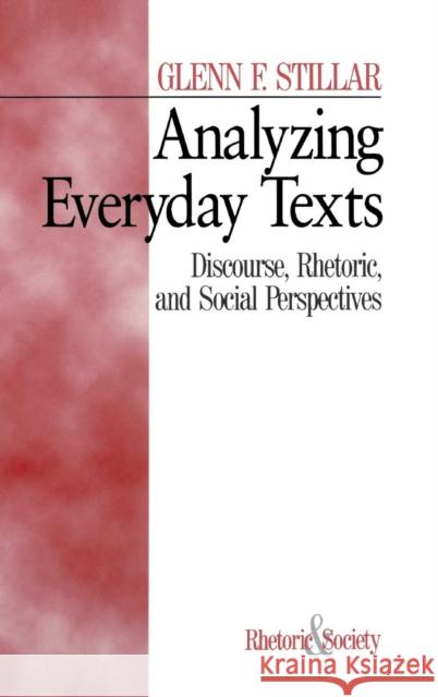 Analyzing Everyday Texts: Discourse, Rhetoric, and Social Perspectives Stillar, Glenn F. 9780761900603 Sage Publications